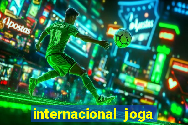 internacional joga em casa ou fora