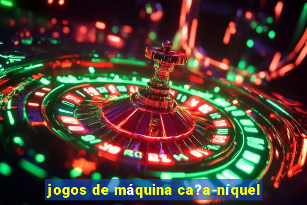 jogos de máquina ca?a-níquel