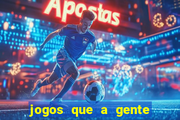 jogos que a gente ganha dinheiro de verdade