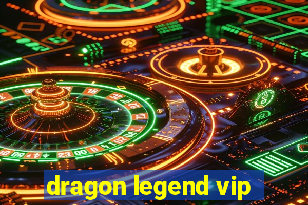 dragon legend vip