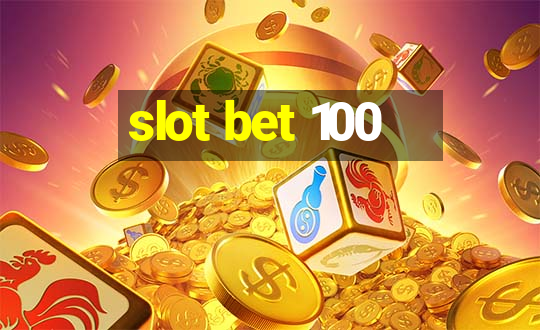 slot bet 100