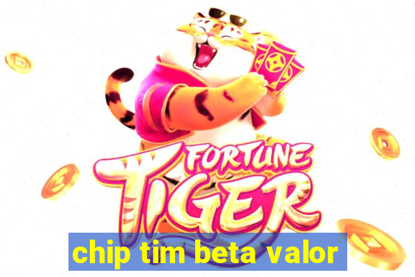 chip tim beta valor