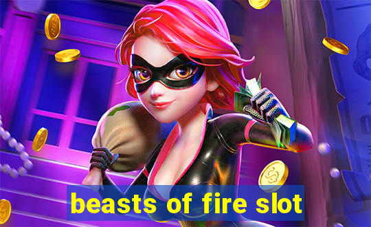 beasts of fire slot