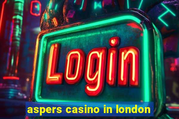 aspers casino in london