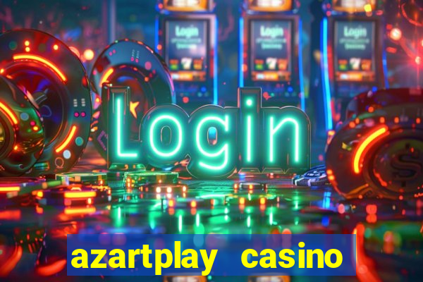 azartplay casino бонус зарегистрацию