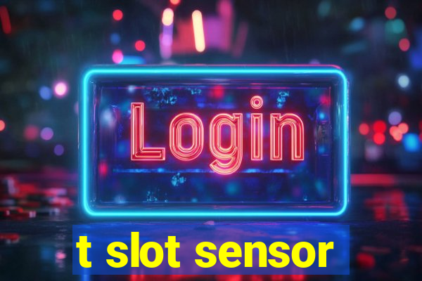 t slot sensor