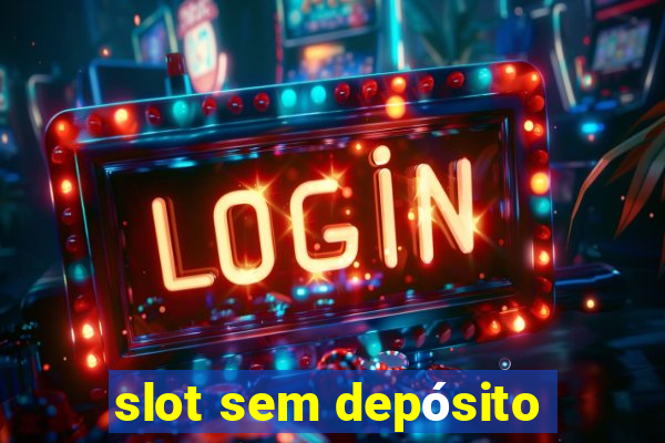 slot sem depósito