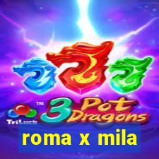 roma x mila