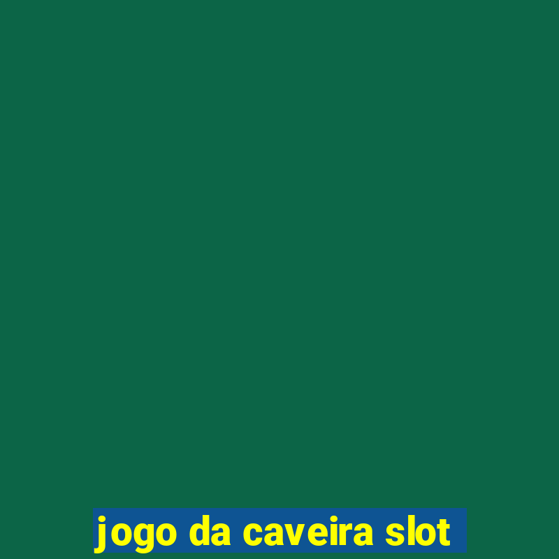 jogo da caveira slot