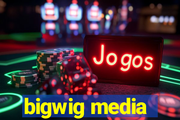 bigwig media