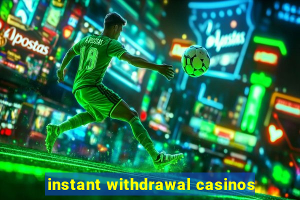 instant withdrawal casinos