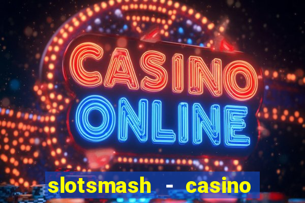 slotsmash - casino slots game