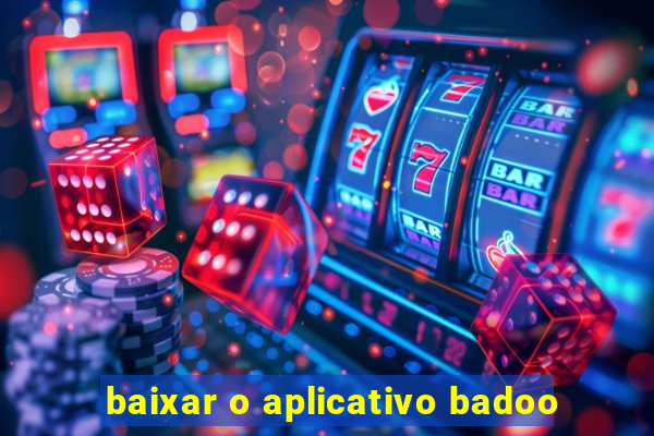 baixar o aplicativo badoo