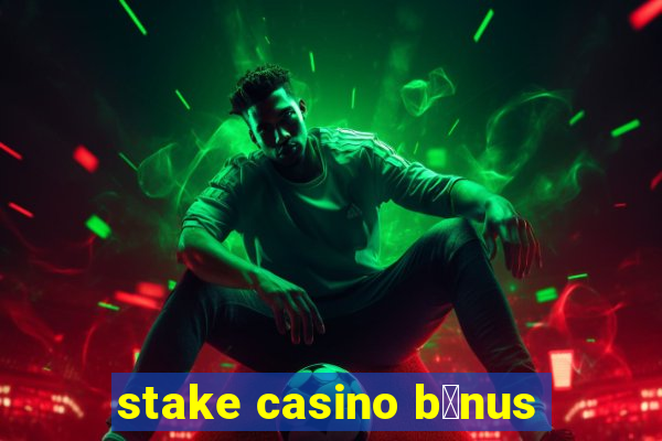 stake casino b么nus