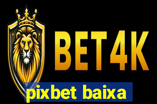 pixbet baixa