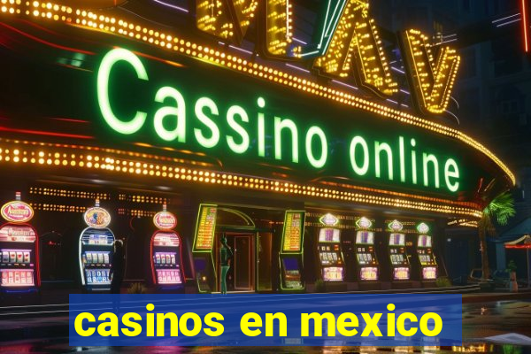 casinos en mexico