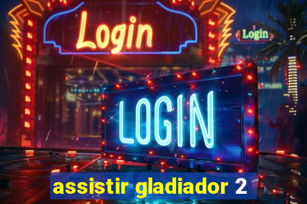 assistir gladiador 2