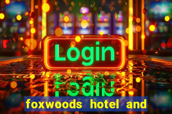 foxwoods hotel and casino connecticut