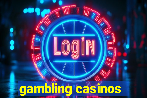 gambling casinos