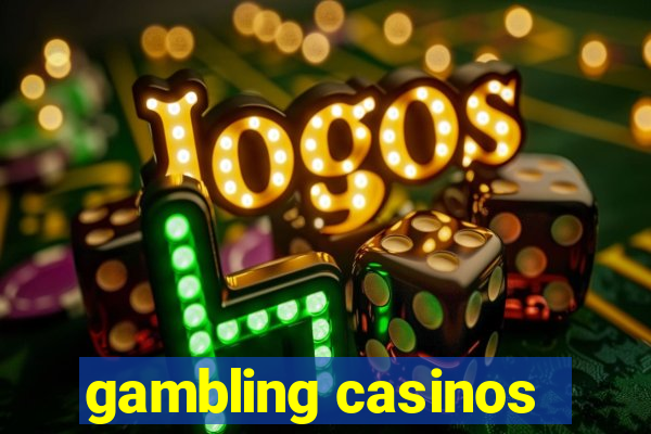 gambling casinos