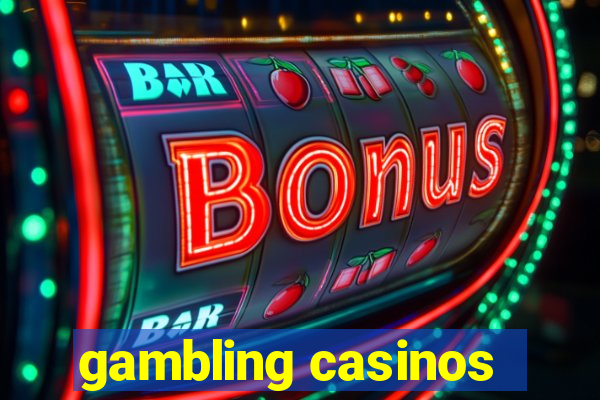 gambling casinos