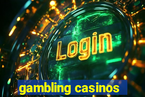 gambling casinos