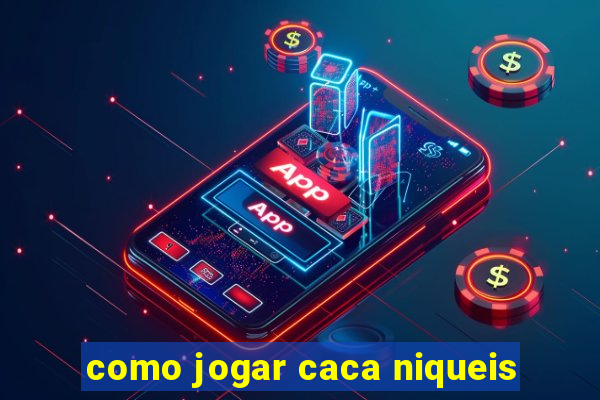 como jogar caca niqueis