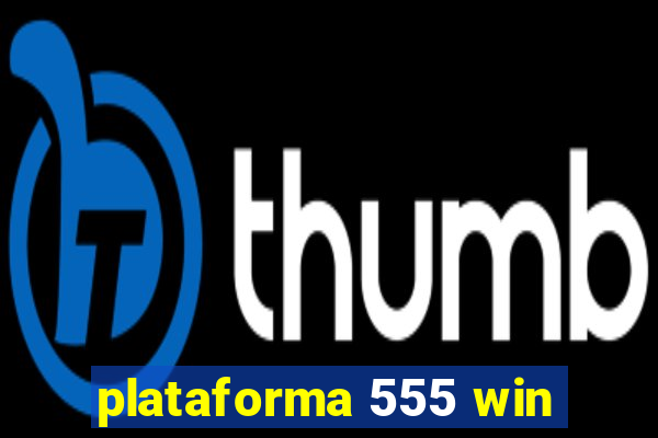 plataforma 555 win