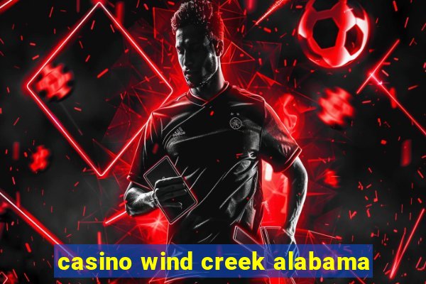 casino wind creek alabama