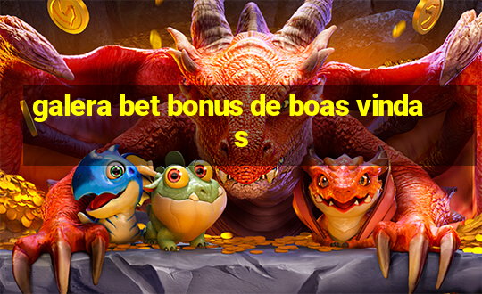 galera bet bonus de boas vindas