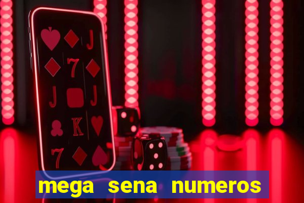 mega sena numeros que mais saem