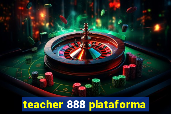 teacher 888 plataforma