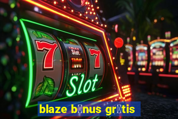 blaze b么nus gr谩tis