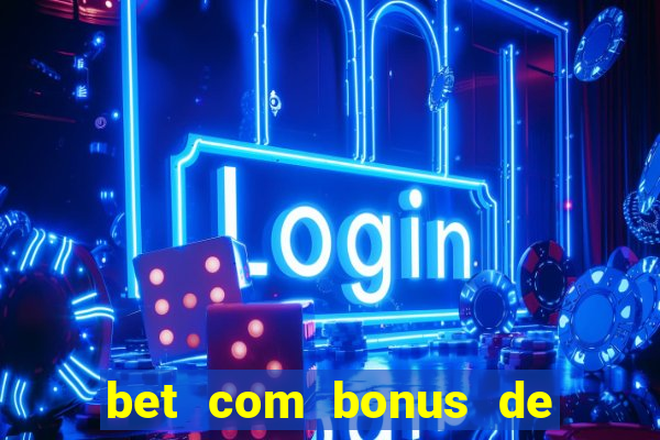 bet com bonus de cadastro cassino