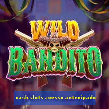 cash slots acesso antecipado