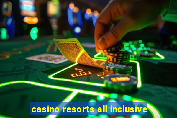 casino resorts all inclusive