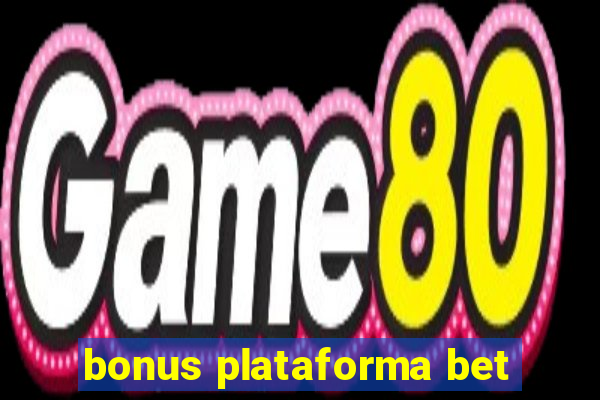 bonus plataforma bet