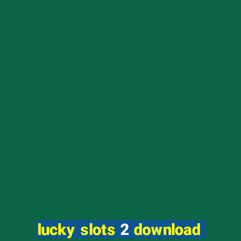 lucky slots 2 download