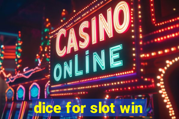 dice for slot win