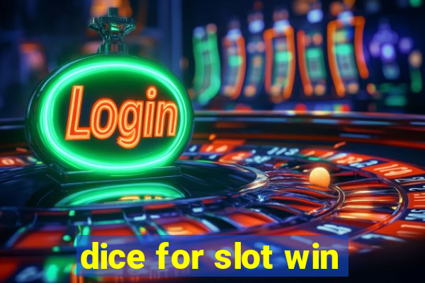 dice for slot win