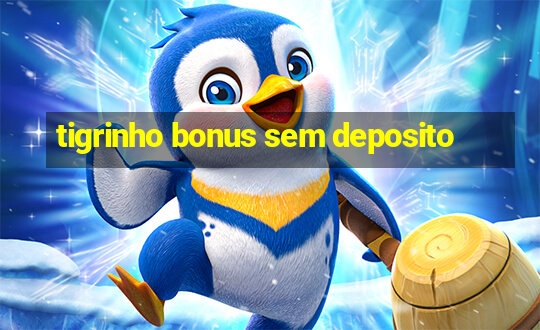 tigrinho bonus sem deposito