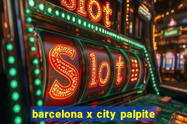 barcelona x city palpite