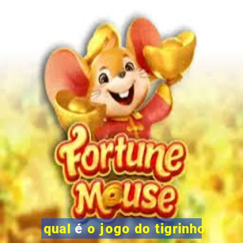 qual é o jogo do tigrinho