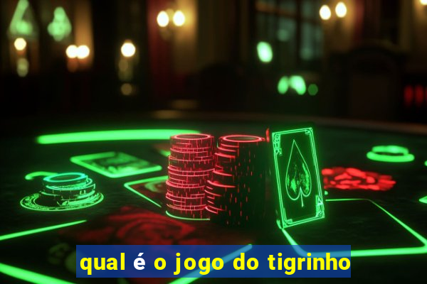 qual é o jogo do tigrinho