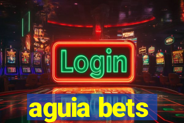 aguia bets