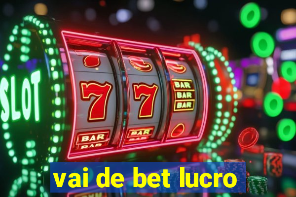 vai de bet lucro