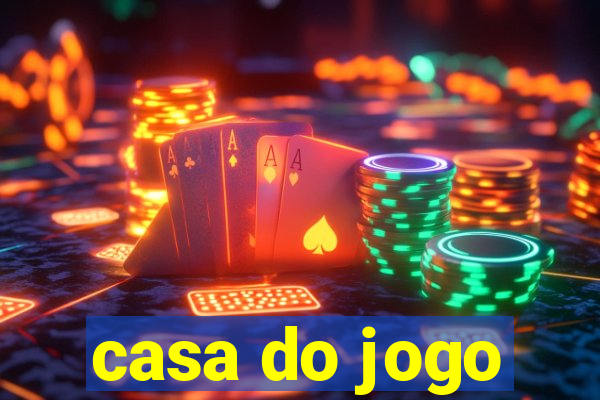 casa do jogo