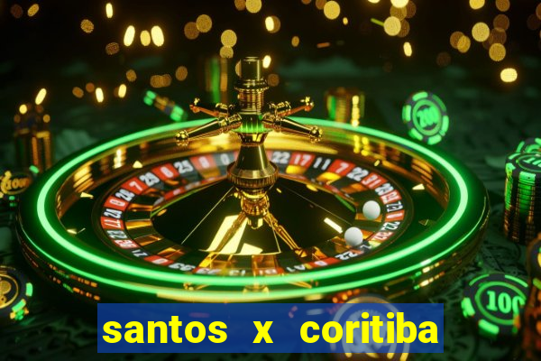 santos x coritiba onde assistir