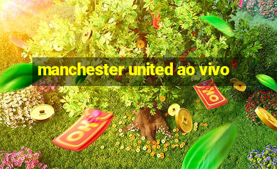 manchester united ao vivo