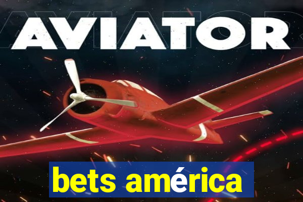 bets américa